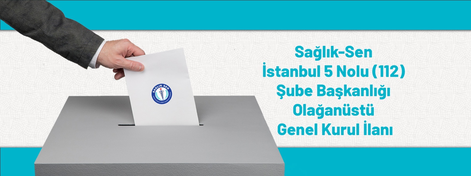 Sağlık-Sen İstanbul 5 Nolu (112) Şube Başkanlığı Olağanüstü Genel Kurul İlanı